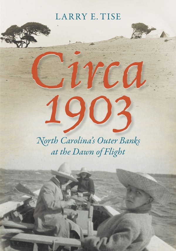 “Circa 1903: The Outer Banks of North Carolina at the Dawn of Flight,” by ECU professor Larry Tise will be published this spring. Contributed photo