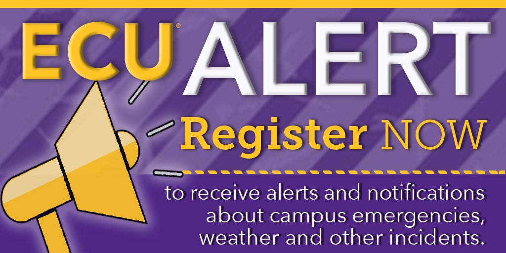 ECU Alert: Register Now to receive alerts and notifications about campus emergencies, weather and other incidents.