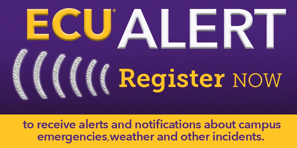 ECU Alert: Register Now to receive alerts and notifications about campus emergencies, weather and other incidents.