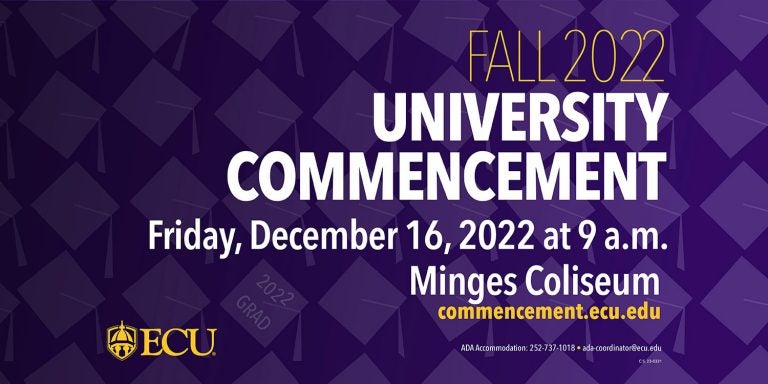 East Carolina University will host commencement on Friday, Dec. 16, at 9 a.m. in Williams Arena at Minges Coliseum to celebrate approximately 2,000 members of the fall Class of 2022.