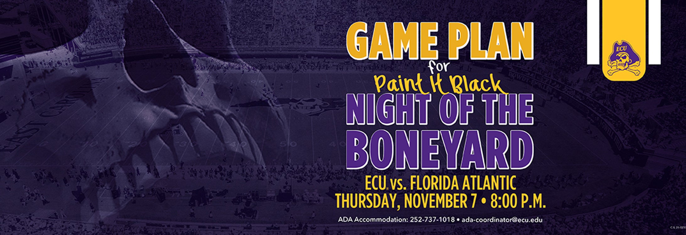 Game Plan for Paint it Black Night of the Boneyard. ECU vs. Florida Atlantic. Thursday, November 7th, at 8:00 p.m.. ADA accommodation: 252-737-1018.